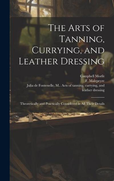 The Arts of Tanning, Currying, and Leather Dressing: Theoretically and Practically Considered in All Their Details