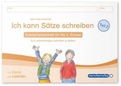 Ich kann Sätze schreiben Teil 2 - Schülerarbeitsheft für die 2. Klasse