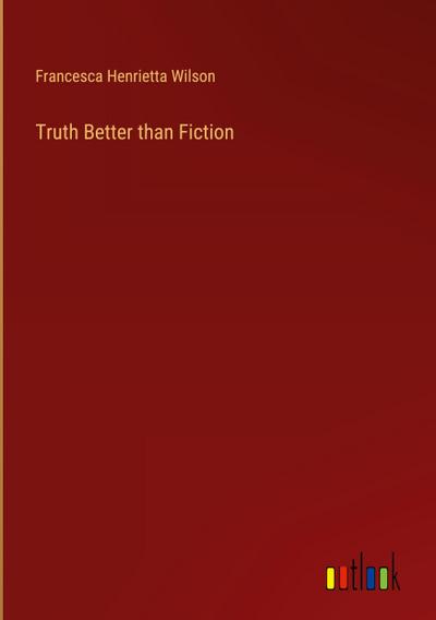 Truth Better than Fiction