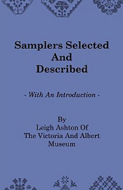 Samplers Selected and Described - With an Introduction by Leigh Ashton of the Victoria and Albert Museum