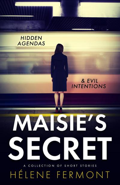 Maisie’s Secret: A Collection of Psychological Thriller and Contemporary Stories