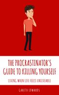 The Procrastinator’s Guide To Killing Yourself