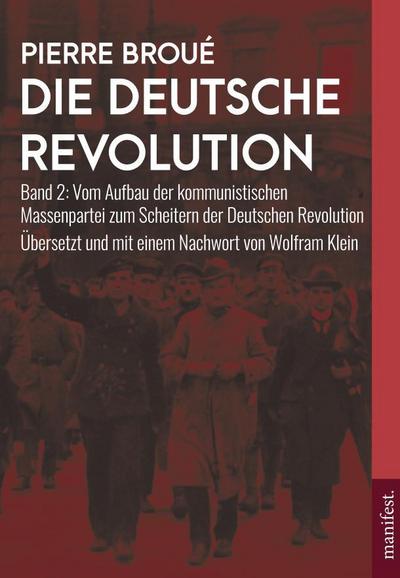 Die Deutsche Revolution (Band 2): Vom Aufbau der kommunistischen Massenpartei zum Scheitern der Deutschen Revolution (Geschichte des Widerstands)