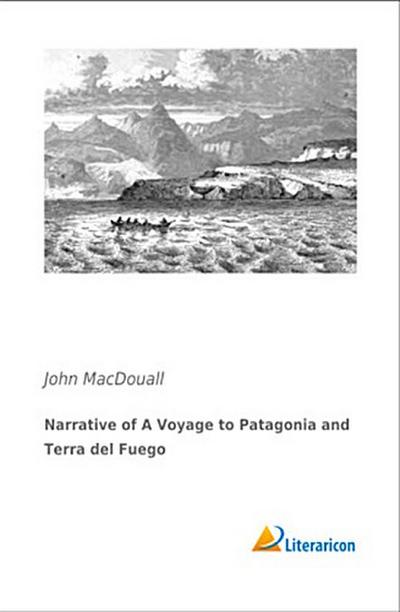 Narrative of A Voyage to Patagonia and Terra del Fuego