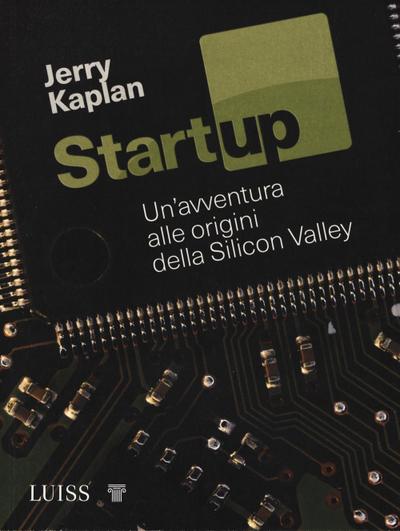 Startup. Un’avventura alle origini della Silicon Valley