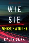 Wie sie verschwindet (Ein Mia-North-FBI-Thriller – Buch Vier)