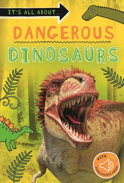 It’s All About... Dangerous Dinosaurs: Everything You Want to Know about These Prehistoric Giants in One Amazing Book