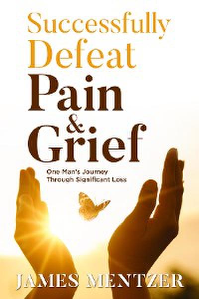 Successfully Defeat Pain & Grief