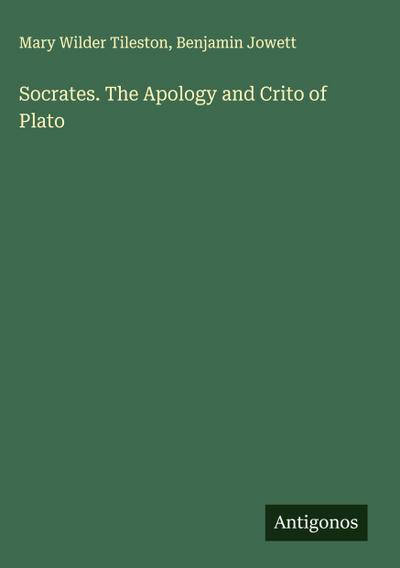 Socrates. The Apology and Crito of Plato