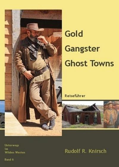 Unterwegs im Wilden Westen Gold, Gangster, Ghost Towns