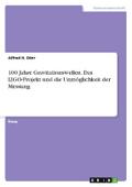 100 Jahre Gravitationswellen. Das LIGO-Projekt und die Unmöglichkeit der Messung