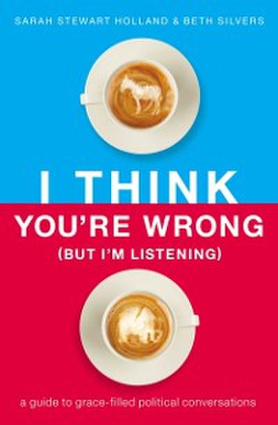 I Think You’re Wrong (But I’m Listening)