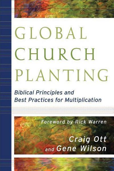 Global Church Planting - Biblical Principles and Best Practices for Multiplication