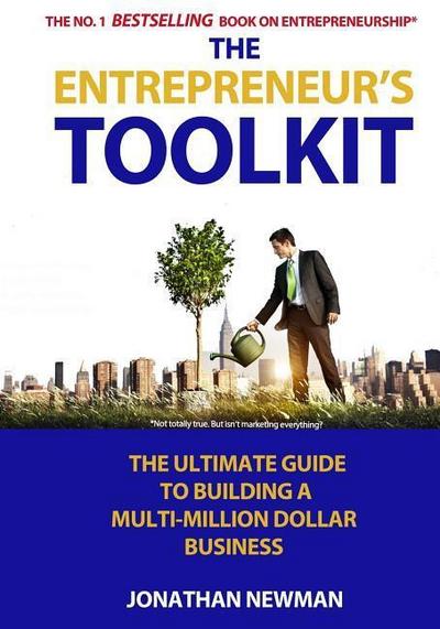 The Entrepreneur’s Toolkit: The Ultimate Guide to Building a Multi-Million Dollar Business