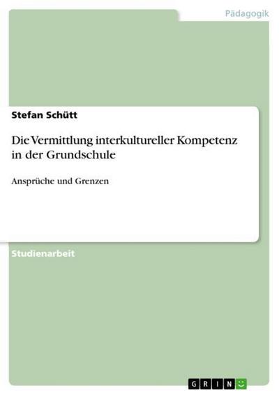 Die Vermittlung interkultureller Kompetenz in der Grundschule - Stefan Schütt