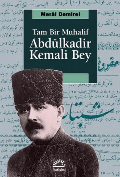 Tam Bir Muhalif Abdülkadir Kemali Bey