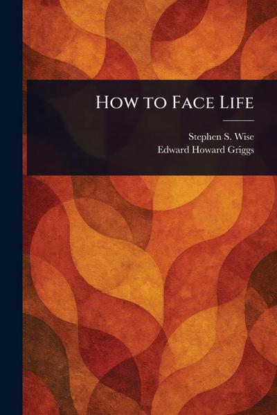 How to Face Life
