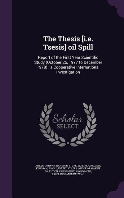 The Thesis [i.e. Tsesis] oil Spill: Report of the First Year Scientific Study (October 26, 1977 to December 1978): a Cooperative International Investi