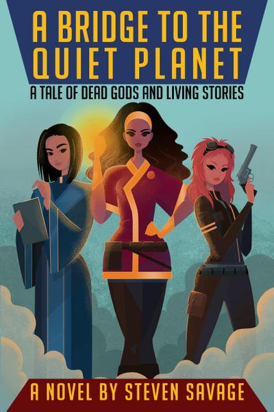 A Bridge To The Quiet Planet: A Tale Of Dead Gods And Living Stories (Tales of Avenoth, #1)