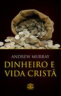 Dinheiro e vida cristã - Finanças a luz da Bíblia