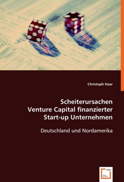 Scheiterursachen Venture Capital finanzierter Start-up Unternehmen