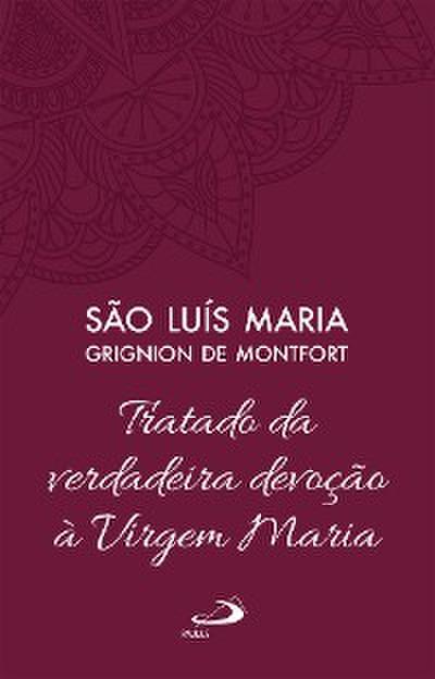Tratado da Verdadeira Devoção à Virgem Maria - Vol 4