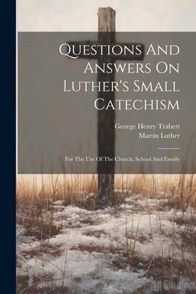 Questions And Answers On Luther’s Small Catechism