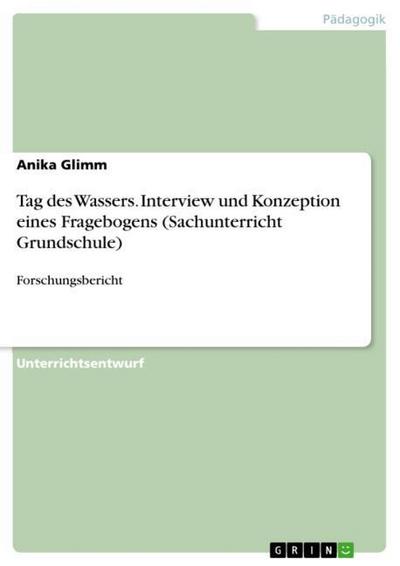 Tag des Wassers. Interview und Konzeption eines Fragebogens (Sachunterricht Grundschule)