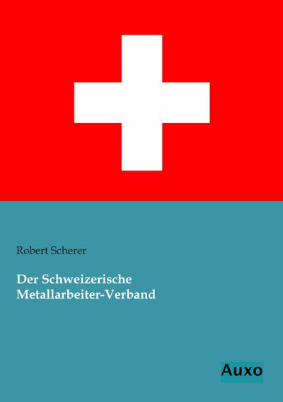 Der Schweizerische Metallarbeiter-Verband