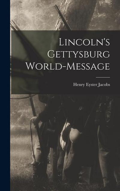 Lincoln’s Gettysburg World-Message
