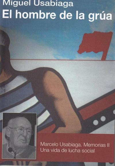El hombre de la grúa : Marcelo Usabiaga : memorias 2. Una vida de lucha social
