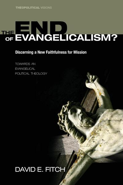 The End of Evangelicalism? Discerning a New Faithfulness for Mission