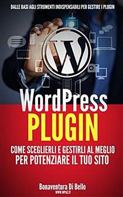WordPress Plugin: come sceglierli e gestirli al meglio per potenziare il tuo sito