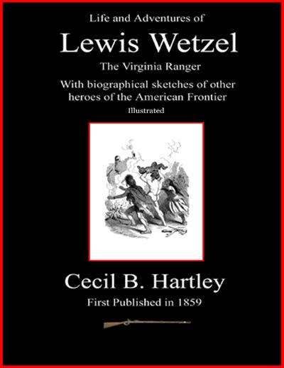 Life and Adventures of Lewis Wetzel - The Virginia Ranger - With Biographical Sketches of Other Heroes of the American Frontier - Illustrated