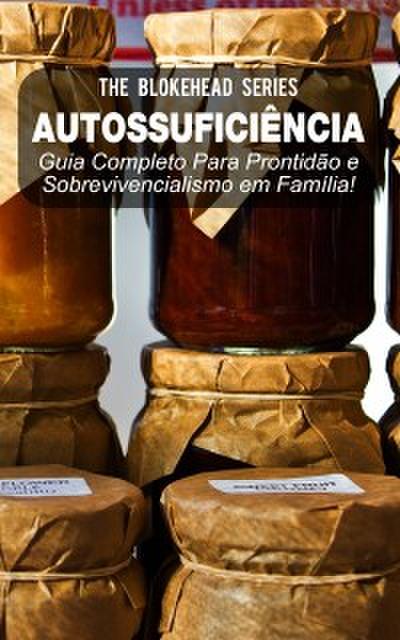 Autossuficiência: Guia Completo Para Prontidão E Sobrevivencialismo Em Família!