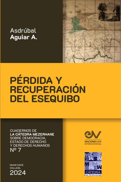 PÉRDIDA Y RECUPERACIÓN DEL ESEQUIBO Del Laudo de París al Acuerdo de Ginebra