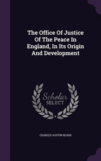 The Office Of Justice Of The Peace In England, In Its Origin And Development