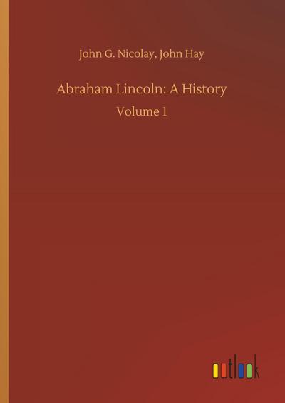 Abraham Lincoln: A History