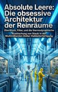 Absolute Leere: Die obsessive Architektur der Reinräume