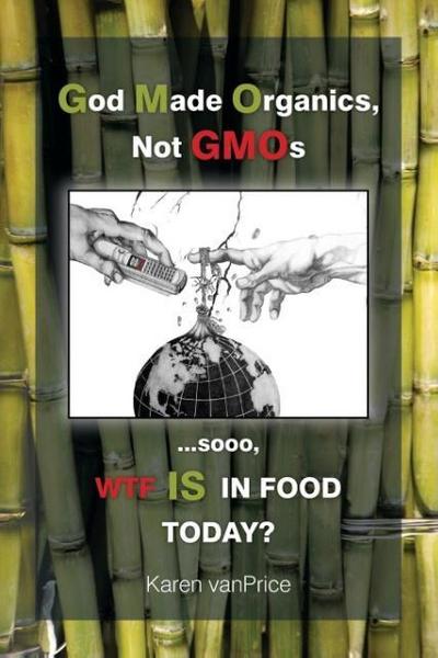 God Made Organics, NOT GMOs