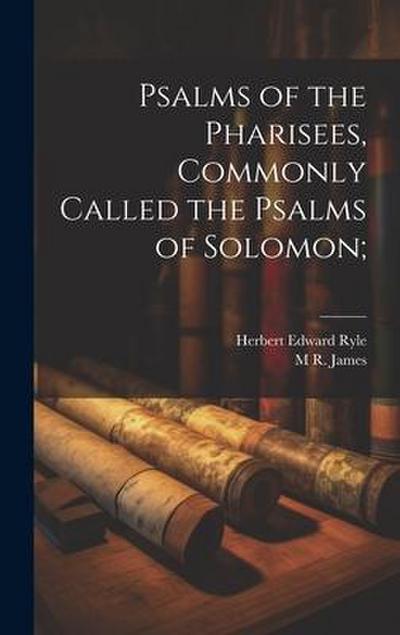 Psalms of the Pharisees, Commonly Called the Psalms of Solomon;