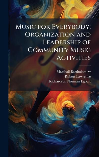 Music for Everybody; Organization and Leadership of Community Music Activities
