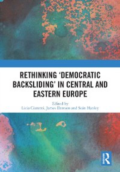 Rethinking ’’Democratic Backsliding’’ in Central and Eastern Europe
