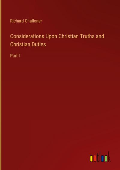 Considerations Upon Christian Truths and Christian Duties