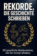 Rekorde, die Geschichte schrieben