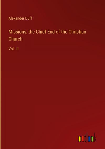 Missions, the Chief End of the Christian Church