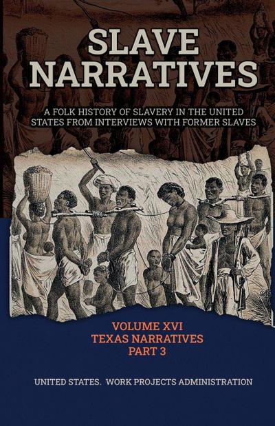 SLAVE NARRATIVES VOLUME XVI TEXAS NARRATIVES PART 3