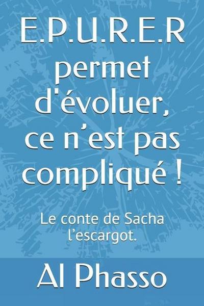 E.P.U.R.E.R permet d’évoluer, ce n’est pas compliqué !: Le conte de Sacha l’escargot qui ondulait vers la sagesse.