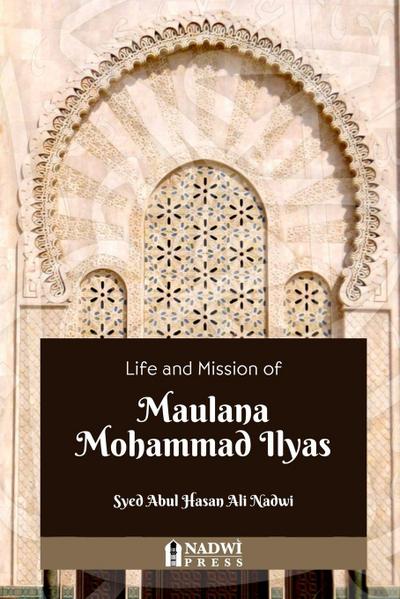 Life and Mission of  Maulana Mohammad Ilyas