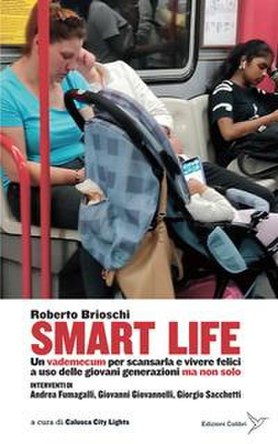 Smart life. Un vademecum per scansarla e vivere felici a uso delle giovani generazioni ma non solo